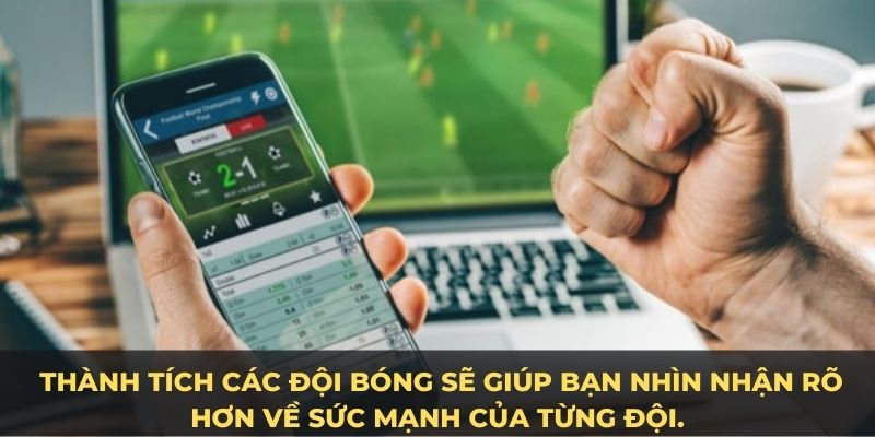 Thành tích các đội bóng sẽ giúp bạn nhìn nhận rõ hơn về sức mạnh của từng đội