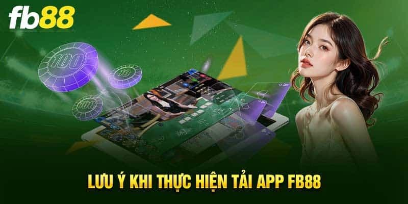 Những lưu ý cần ghi nhớ khi tải app Fb88