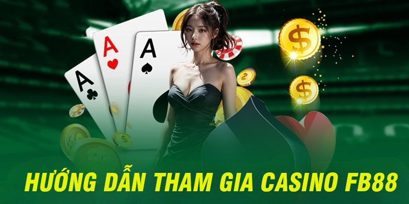 Quy trình cá cược tại sảnh casino đơn giản