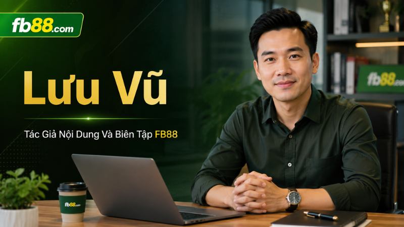 Lưu Vũ – Tác Giả Nội Dung Và Biên Tập FB88